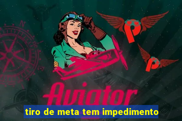 tiro de meta tem impedimento